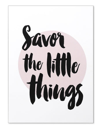 Savor the little things Print